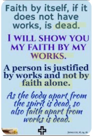 Faith by itself, if it does not have works, is dead. James 2:17